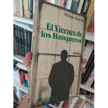 El Viernes de los Banqueros  PHILIPPE SAINT-GIL  Traducción: Carlos Coldaroli, PRIMERA EDICIÓN ATLANTIDA BUENOS AIRES