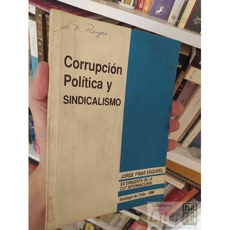 Corrupción Política y SINDICALISMO  JORGE FRIAS ESQUIVEL EX DIRIGENTE DE LA CUT INTERNACIONAL  Santiago de Chile - 1988