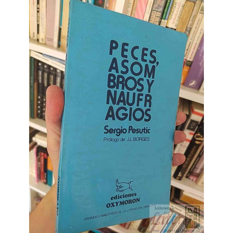 PECES, ASOMBROS Y NAUFRAGIOS  Sergio Pesutic  Prólogo de J.L.BORGES, ediciones OXYMORON