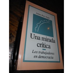 Una Mirada Crítica Los Trabajadores En Democracia Jaime Ruiz
