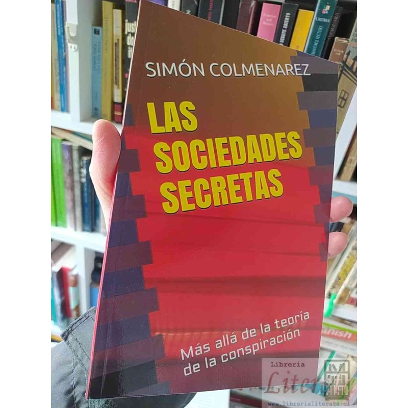 Las Sociedades Secretas Simón Colmenarez Ed. Independently Published 110 páginas Subtitulo: Más Allá de la Teoría de la
