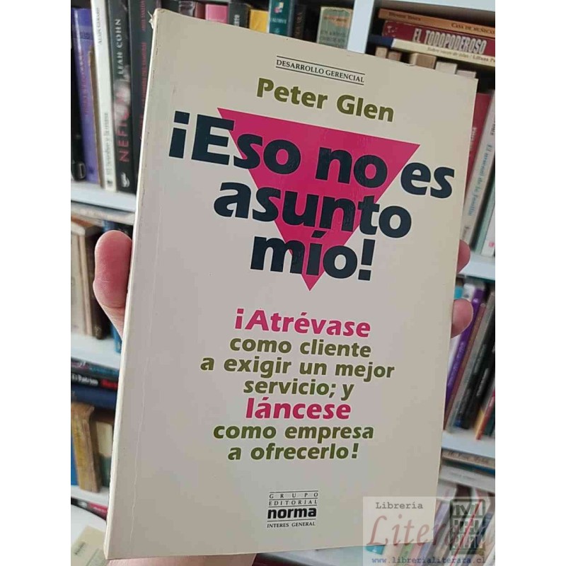 ¡Eso No es Asunto Mio!  Peter Glen  Grupo Editorial Norma Interes General.
