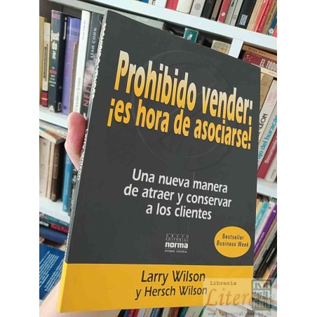 Prohibido Vender: ¡Es Hora de Asociarse!  Larry Wilson y Hersch Wilson  Grupo Editorial Norma Interes General 297 página