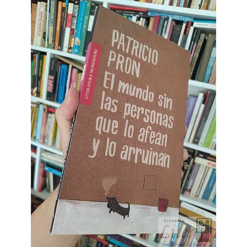 El mundo sin las personas que lo afean y lo arruinan  Patricio Pron  Literatura Mondadori