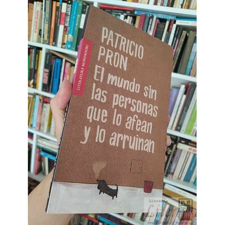 El mundo sin las personas que lo afean y lo arruinan  Patricio Pron  Literatura Mondadori