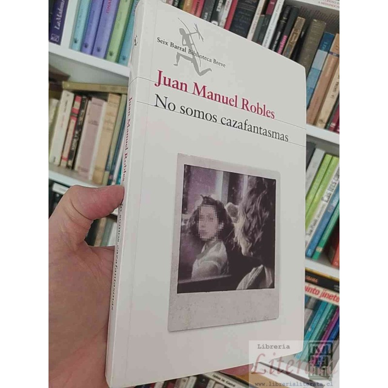 No Somos Cazafantasmas   Juan Manuel Robles   Seix Barral, Biblioteca Breve