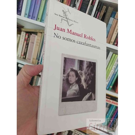 No Somos Cazafantasmas   Juan Manuel Robles   Seix Barral, Biblioteca Breve