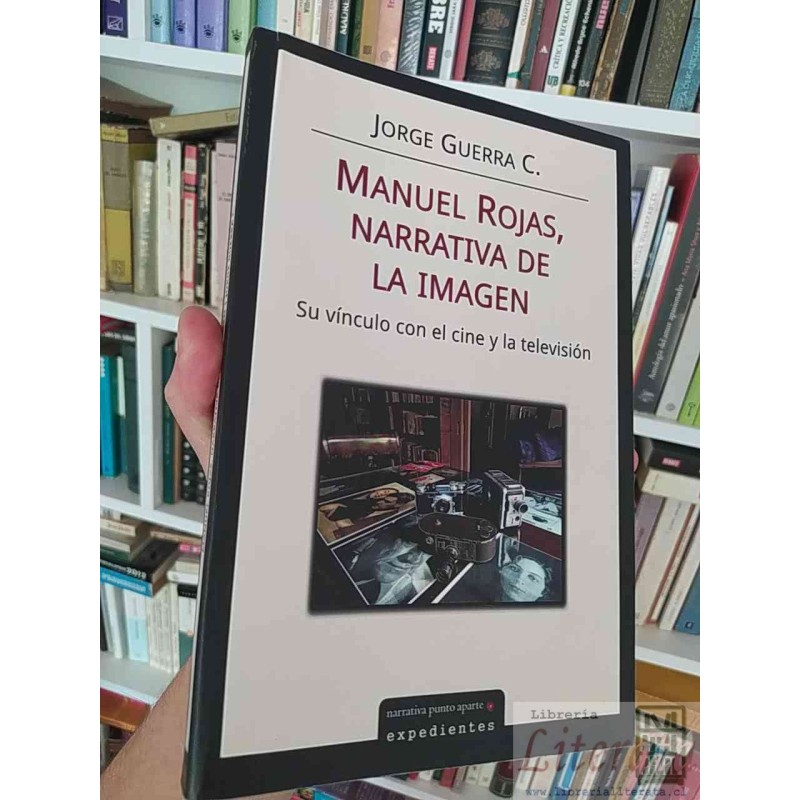 Manuel Rojas, Narrativa de la Imagen. Jorge Guerra C  Su vínculo con el cine y la televisión, Narrativa punto aparte exp