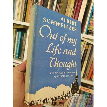Out of My Life and Thought  Albert Schweitzer  Postscript 1932-1949 by Everett Skillings EN INGLES tapas duras 274 págin