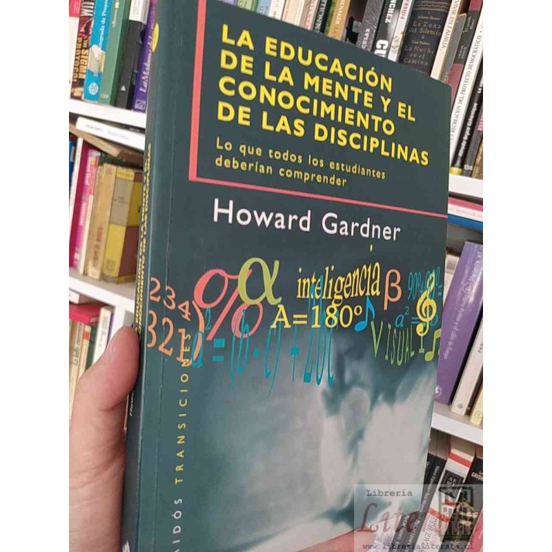 La Educación de la Mente y el Conocimiento de las Disciplinas  Howard Gardner Paidós  316 páginas Lo que Todos los Estud
