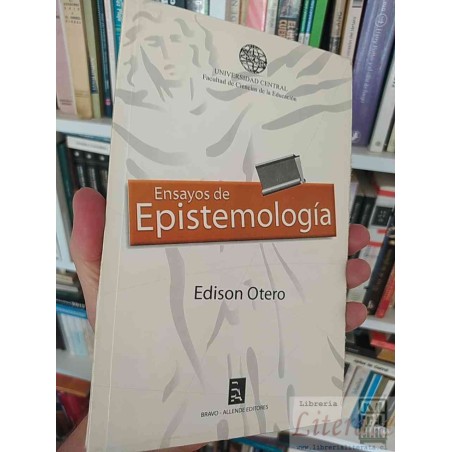 Ensayos de Epistemología  Edison Otero  Bravo-Allende Editores, Universidad Central Facultad de Ciencias de la Educación