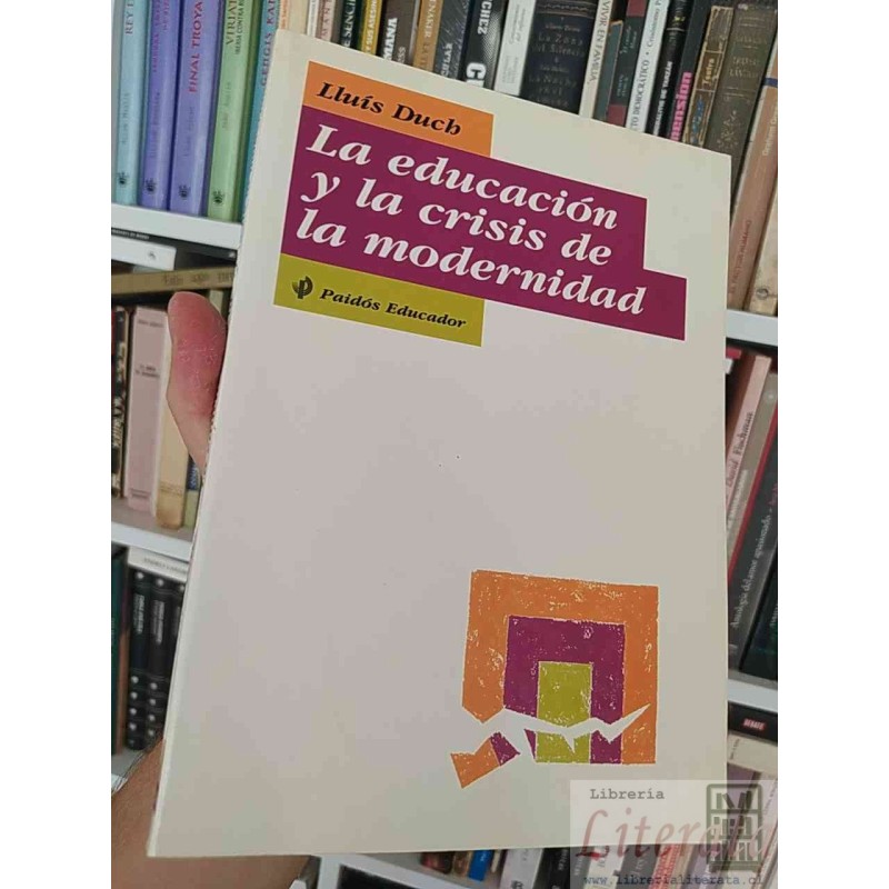 La educación y la crisis de la modernidad Lluís Duch Paidós Educador
