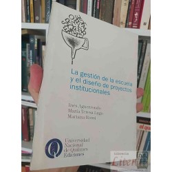 La gestión de la escuela y el diseño de proyectos institucionales  Inés Aguerrondo, María Teresa Lugo y Mariana Rossi  U