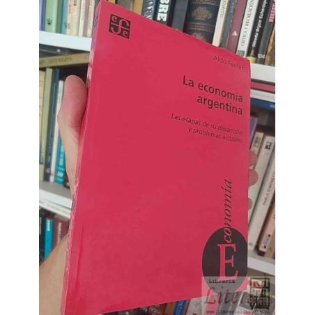La Economía Argentina  Aldo Ferrer  Las etapas de su desarrollo y problemas actuales Fondo de cultura económica