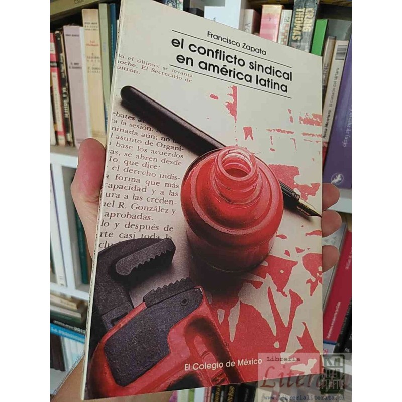 El conflicto sindical en América Latina Francisco Zapata El Colegio de México