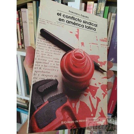 El conflicto sindical en América Latina Francisco Zapata El Colegio de México