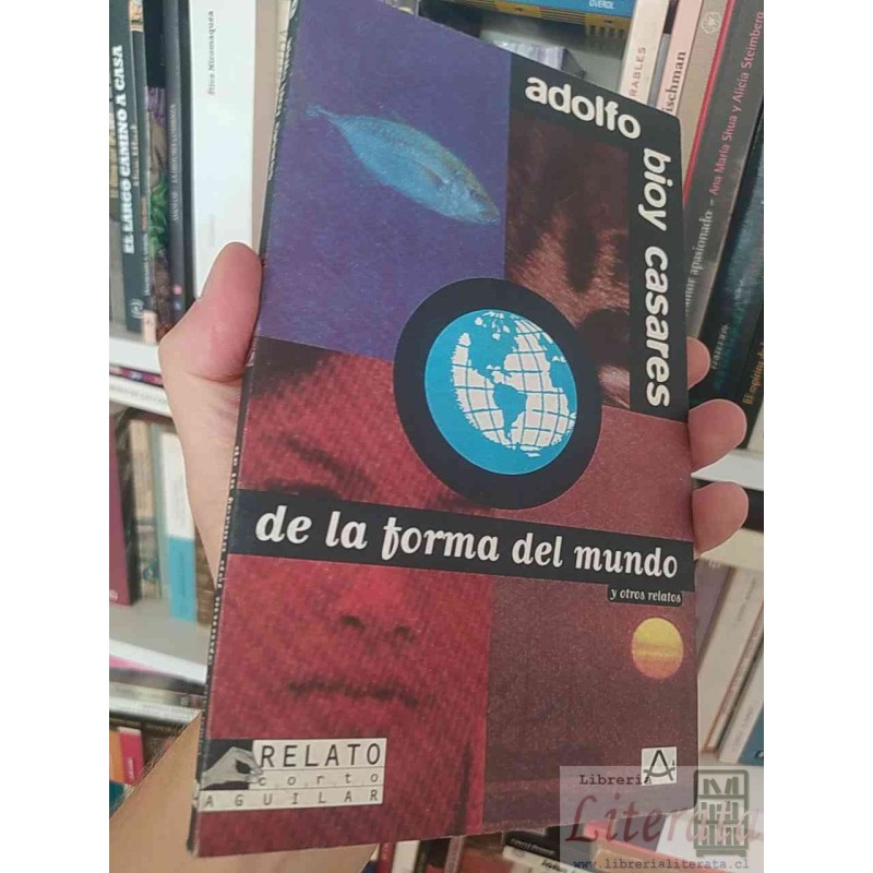 De la forma del mundo y otros relatos Adolfo Bioy Casares Ed. Aguilar