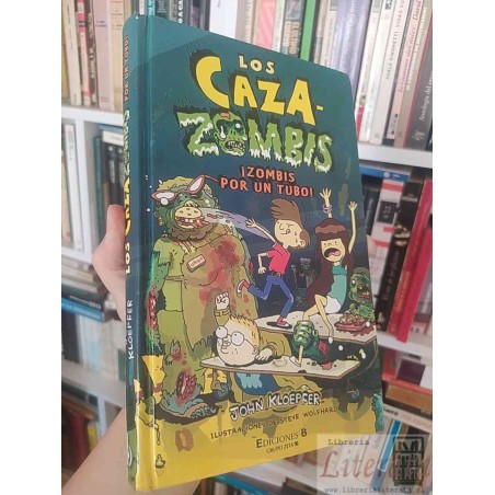 Los Caza- Zombis  ¡Zombis por un tubo!  John Kloepfer, Ilustraciones de Steve Wolfhard Ed. B tapas duras