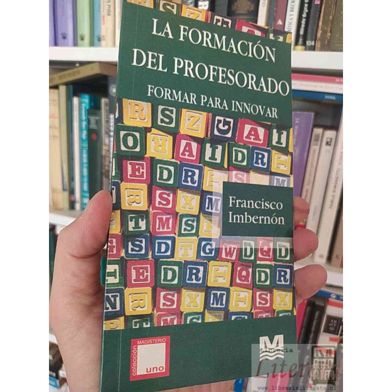 La formación del profesorado Francisco Imbernón Colección Magisterio Uno