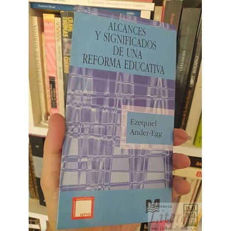 Alcances y significados de una reforma educativa Ezequiel Ander-Egg Colección Magisterio Uno