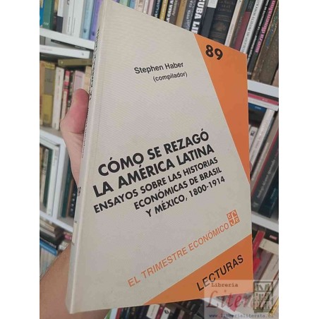 Cómo se rezagó la America Latina Historia Económica México Brasil  Stephen Haber Fondo de cultura económica 363 páginas