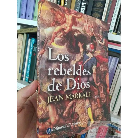Los Rebeldes de Dios  Jean Markale  Editorial El Ateneo 244 páginas formato grande