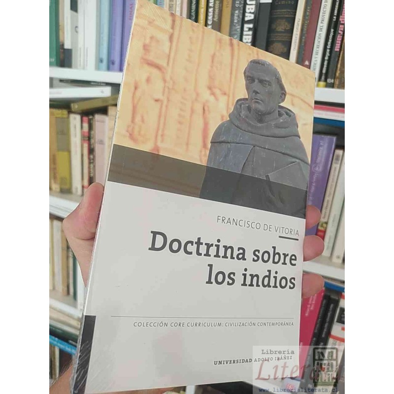 Doctrina sobre los indios Francisco de Vitoria Universidad Adolfo Ibáñez Colección core curriculum: literatura y humanid
