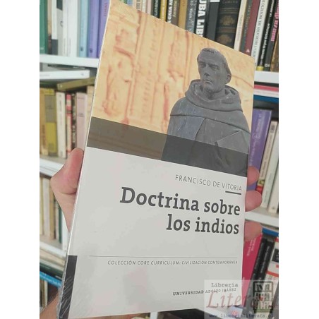 Doctrina sobre los indios Francisco de Vitoria Universidad Adolfo Ibáñez Colección core curriculum: literatura y humanid