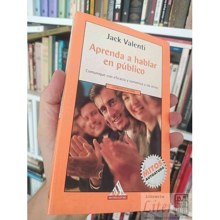 Aprenda a hablar en público Jack Valenti  Mondadori mitos autoayuda comunique con eficacia y convenza a los otros
