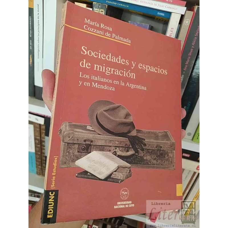 Sociedades y espacios de migración: los italianos en la Argentina y en Mendoza  María Rosa Cozzani de Palmada  EDIUNC [S
