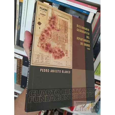 Diccionario geográfico del departamento de Oruro 1904  Pedro Aniceto Blanco  Colección Cuarto Centenario de la Fundación