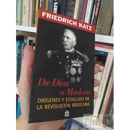 De Díaz a Madero Orígenes y estallido de la revolución Mexicana Friedrich Katz Ediciones Era