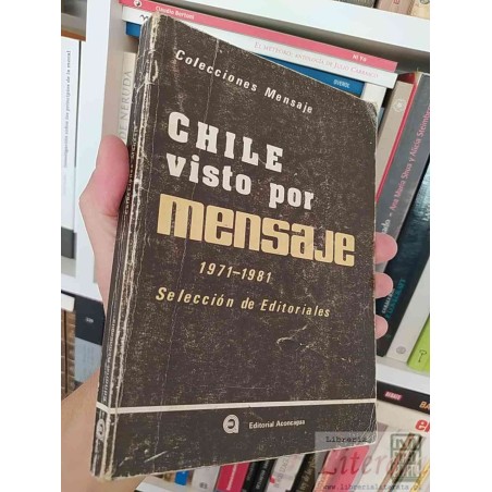 Chile Visto por Mensaje 1971-1981 selección de editoriales  Colecciones Mensaje  Editorial Aconcagua 1a edicion 2000 eje