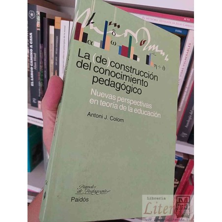La Construcción del Conocimiento Pedagógico  Antoni J Colom  Papeles de Pedagogía Paidós Nuevas Perspectivas en Teoría d