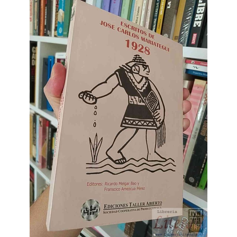 Escritos de José Carlos Mariátegui 1928 Editores Ricardo Melgar Bao y Francisco Amezcua Pérez Ediciones Taller Abierto S