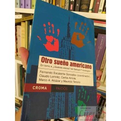 Otro sueño americano en torno a ¿Quiénes somos? de Samuel P Huntington Fernando Escalante Gonzalbo, Claudio Lomnitz, Car