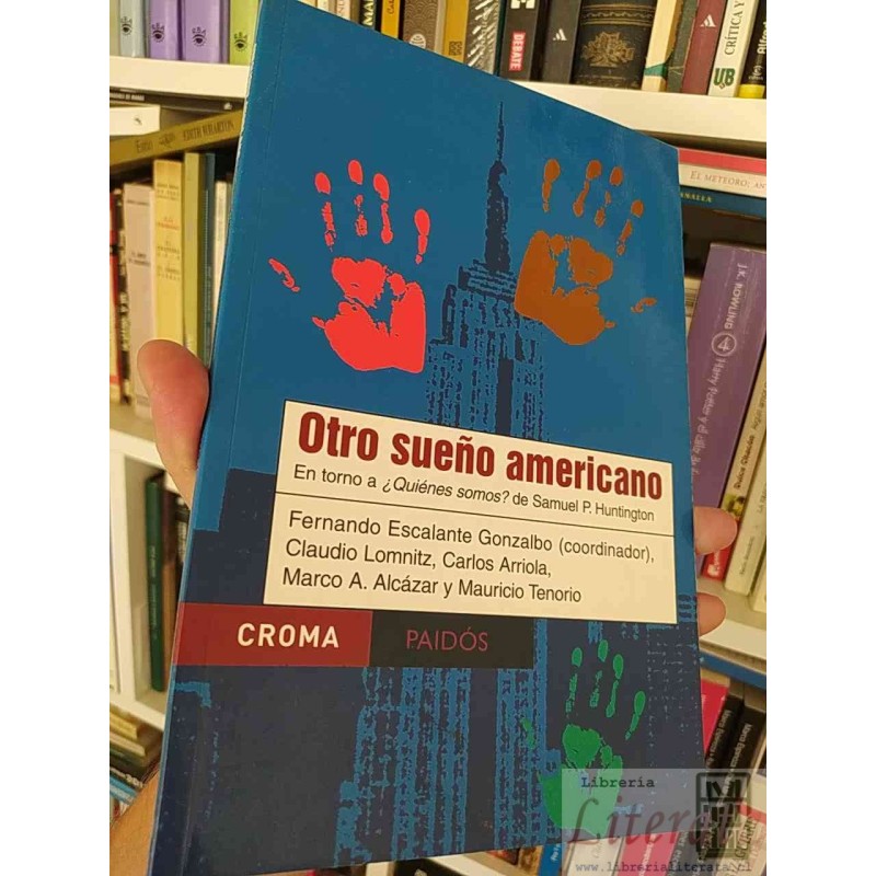 Otro sueño americano en torno a ¿Quiénes somos? de Samuel P Huntington Fernando Escalante Gonzalbo, Claudio Lomnitz, Car