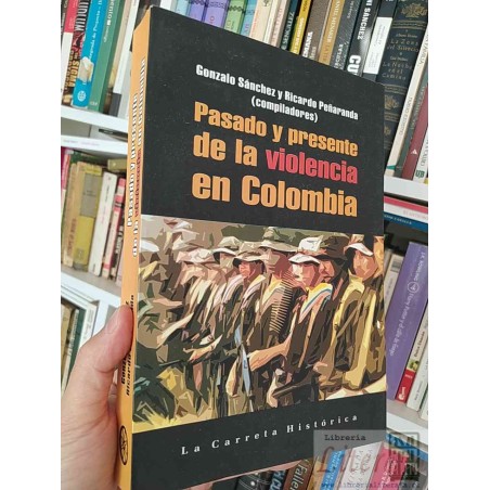 Pasado y presente de la violencia en Colombia Gonzalo Sánchez y Ricardo Peñaranda comp. La arreta Histórica formato gran