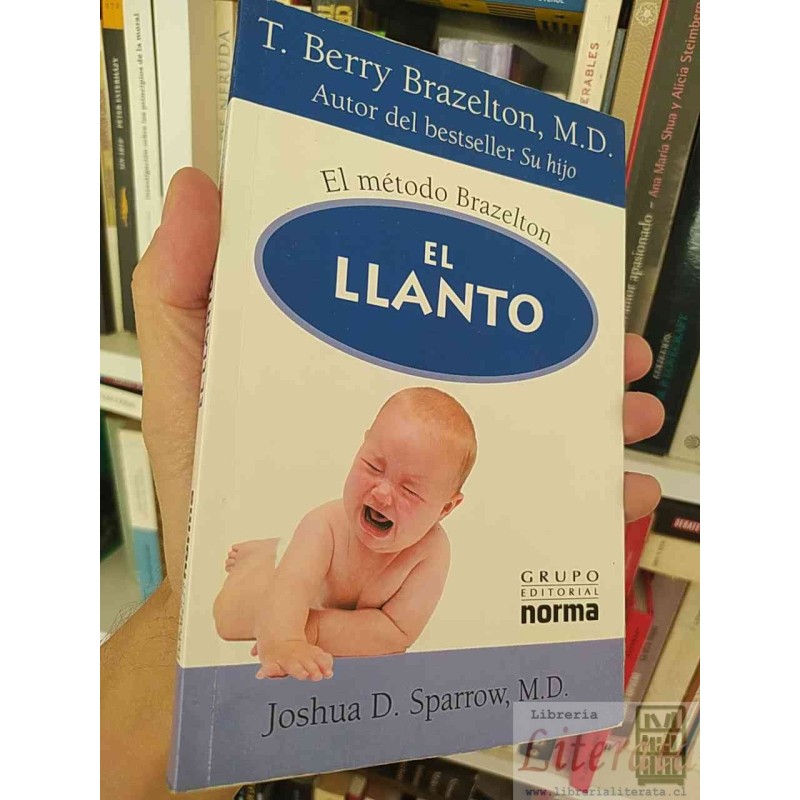 El método Brazelton El llanto T Berry Brazelton y Joshua D Sparrow Grupo Editorial Norma