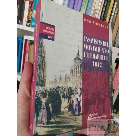 Ensayistas del movimiento literario de 1842 Ana Figueroa Editorial Universidad de Santiago 515 páginas