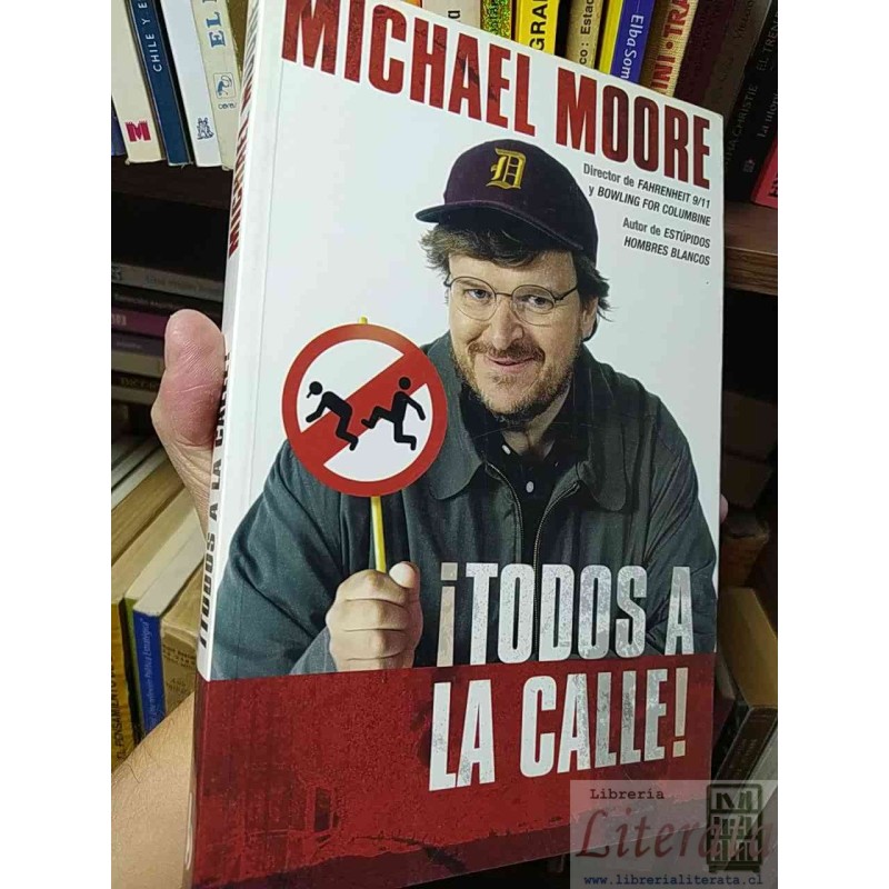 ¡Todos a la calle!  Michael Moore Ed. B formato grande 296 páginas