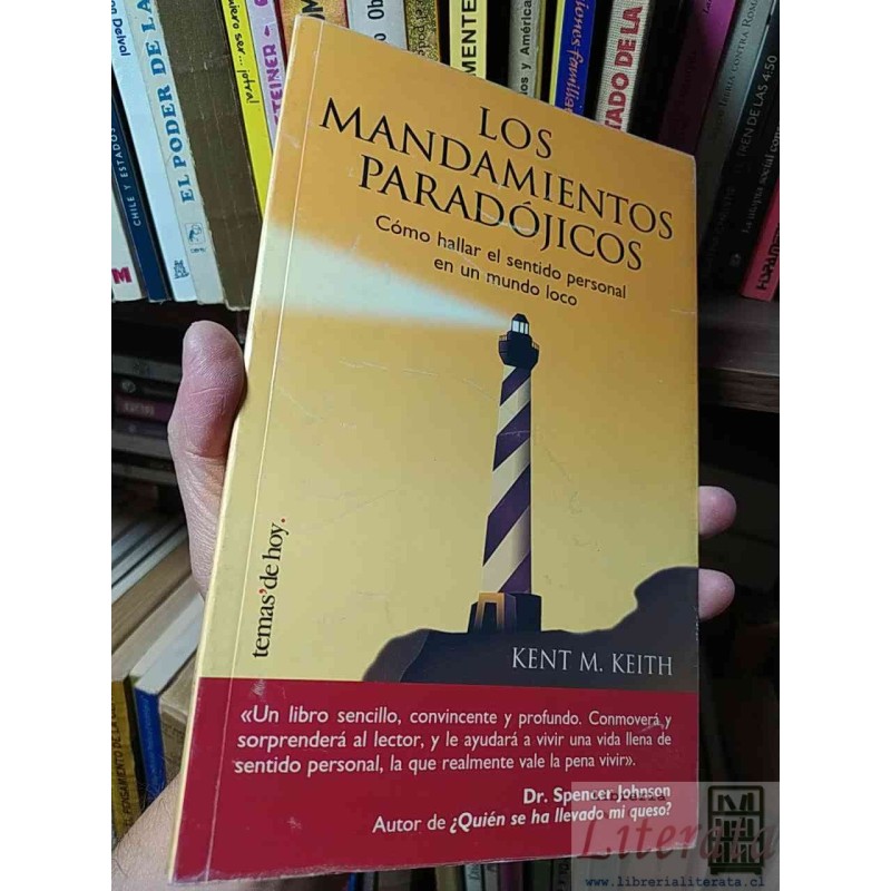 Los mandamientos paradójicos: Cómo hallar el sentido personal en un mundo loco  Kent M Keith  Temas de hoy