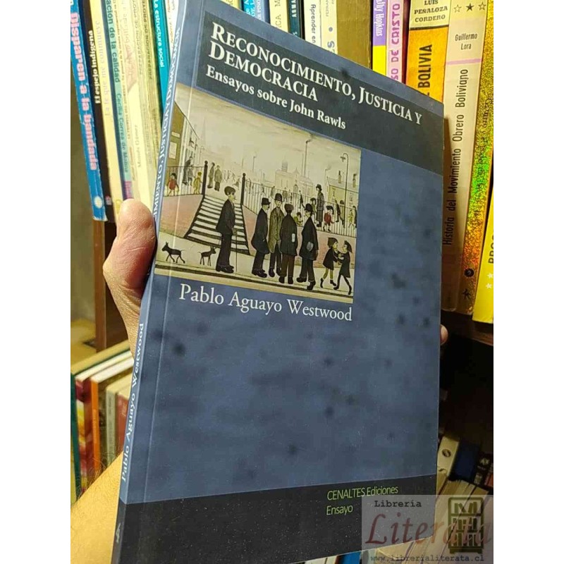 Ensayos sobre John Rawls  Pablo Aguayo Westwood  Cenaltes Ediciones Ensayo Reconocimiento, justicia y democracia: