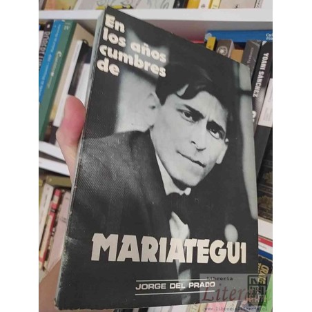 En los años cumbres de Mariátegui Jorge del Prado Ediciones Unidad SA, Lima - Perú - 1983 275 páginas