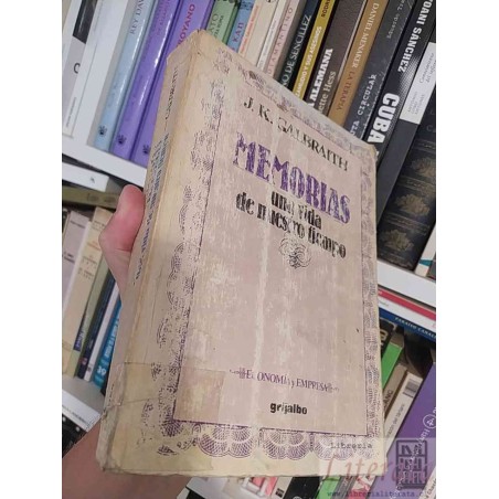 Memorias: Una vida de nuestro tiempo John Kenneth Galbraith Economía y Empresa Grijalbo 614 páginas