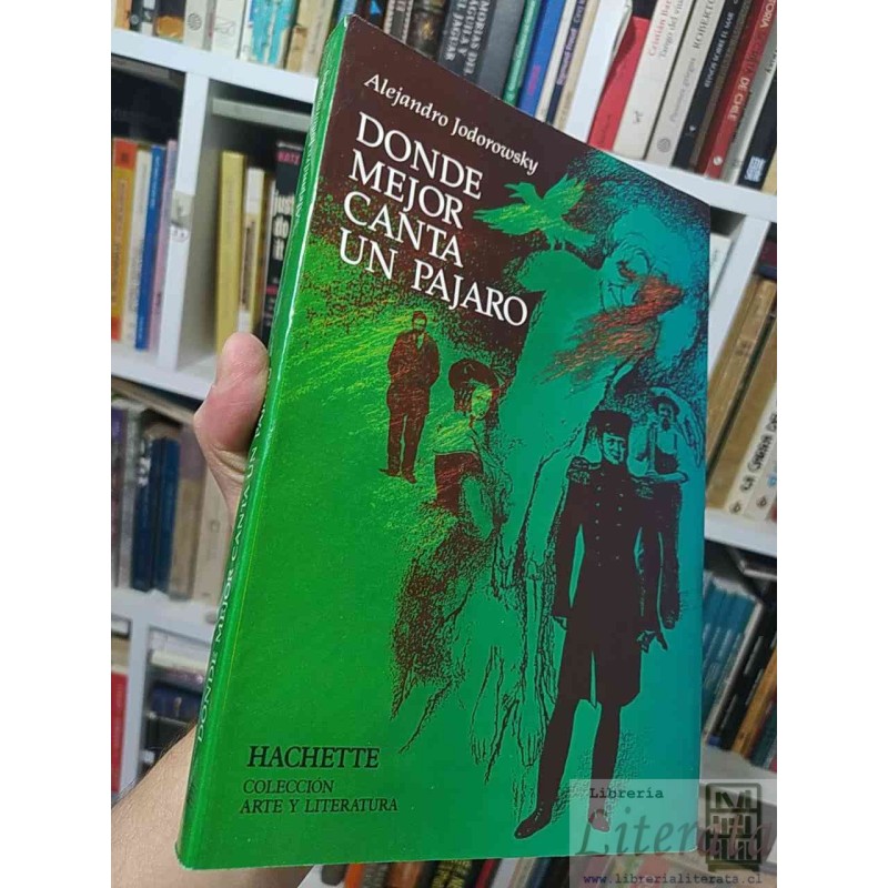 Donde mejor canta un pájaro  Alejandro Jodorowsky  Hachette, Colección Arte y Literatura formato grande