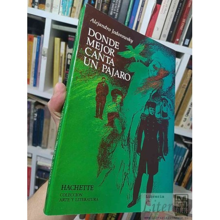 Donde mejor canta un pájaro  Alejandro Jodorowsky  Hachette, Colección Arte y Literatura formato grande