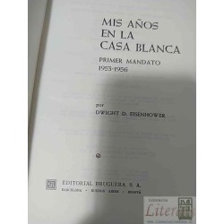 Mis años en la casa blanca primer mandato 1953-1956  Dwight D Eisenhower  Editorial Bruguera, S A B Barcelona Buenos Air