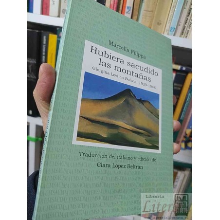 Hubiera sacudido las montañas Giorgina Levi en Bolivia Marcella Filippa trad. Clara Lopez Beltran