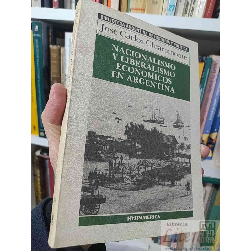 Nacionalismo y liberalismo económicos en Argentina  José Carlos Chiaramonte  Hyspamerica, Biblioteca argentina de histor